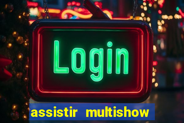 assistir multishow online gratis